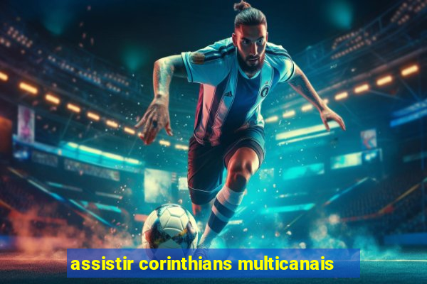 assistir corinthians multicanais